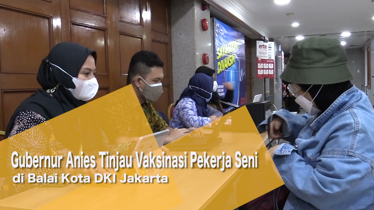 2204_yoana_Gubernur Anies Tinjau Vaksinasi Pekerja Seni di Balai Kota DKI Jakarta .mp4