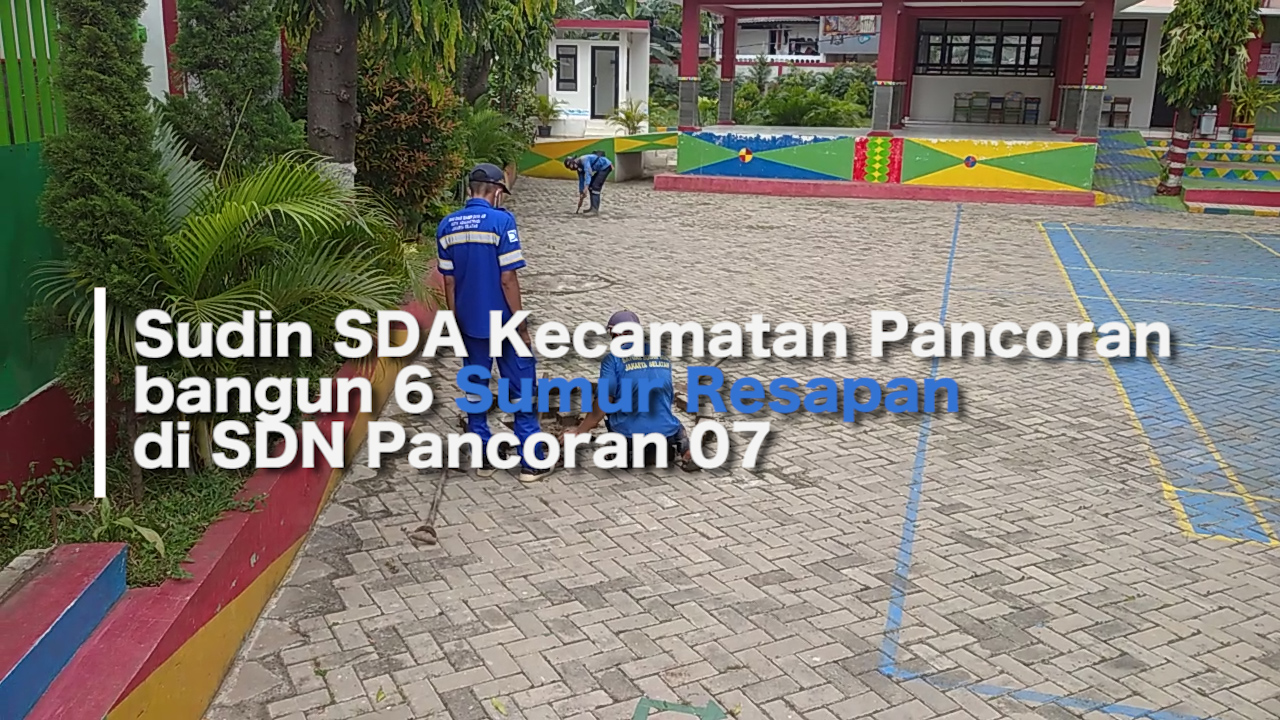 sda kec pancoran bangun 6 sumur resapan di sd 07.mp4